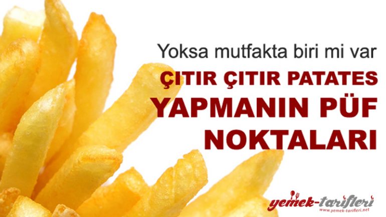 Çıtır Çıtır Patates Nasıl Kızartılır?